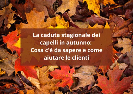 La caduta stagionale dei capelli in autunno: Cosa c’è da sapere e come aiutare le clienti